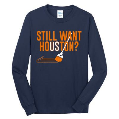 Still Want Houston Houston Baseball Tall Long Sleeve T-Shirt