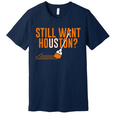 Still Want Houston Houston Baseball Premium T-Shirt