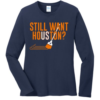 Still Want Houston Houston Baseball Ladies Long Sleeve Shirt