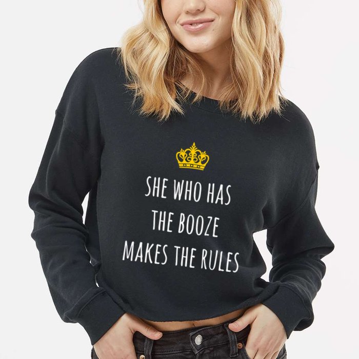 She Who Has The Booze Makes The Rules Funny Bartender Gift Cropped Pullover Crew