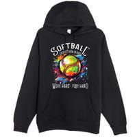 Softball Work Hard Play Hard Fastpitch Slowpitch Softball Premium Pullover Hoodie