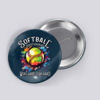 Softball Work Hard Play Hard Fastpitch Slowpitch Softball Button