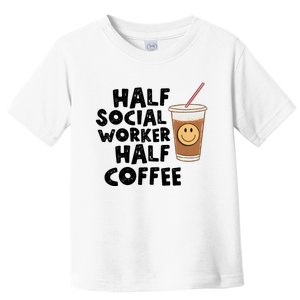 Social Worker Half Social Worker Half Coffee Toddler T-Shirt