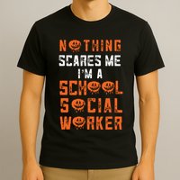 Social Work Halloween Nothing Scares Me School Social Worker T-Shirt
