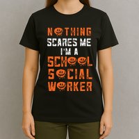 Social Work Halloween Nothing Scares Me School Social Worker T-Shirt