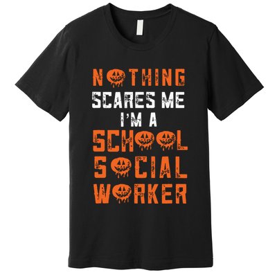 Social Work Halloween Nothing Scares Me School Social Worker Premium T-Shirt