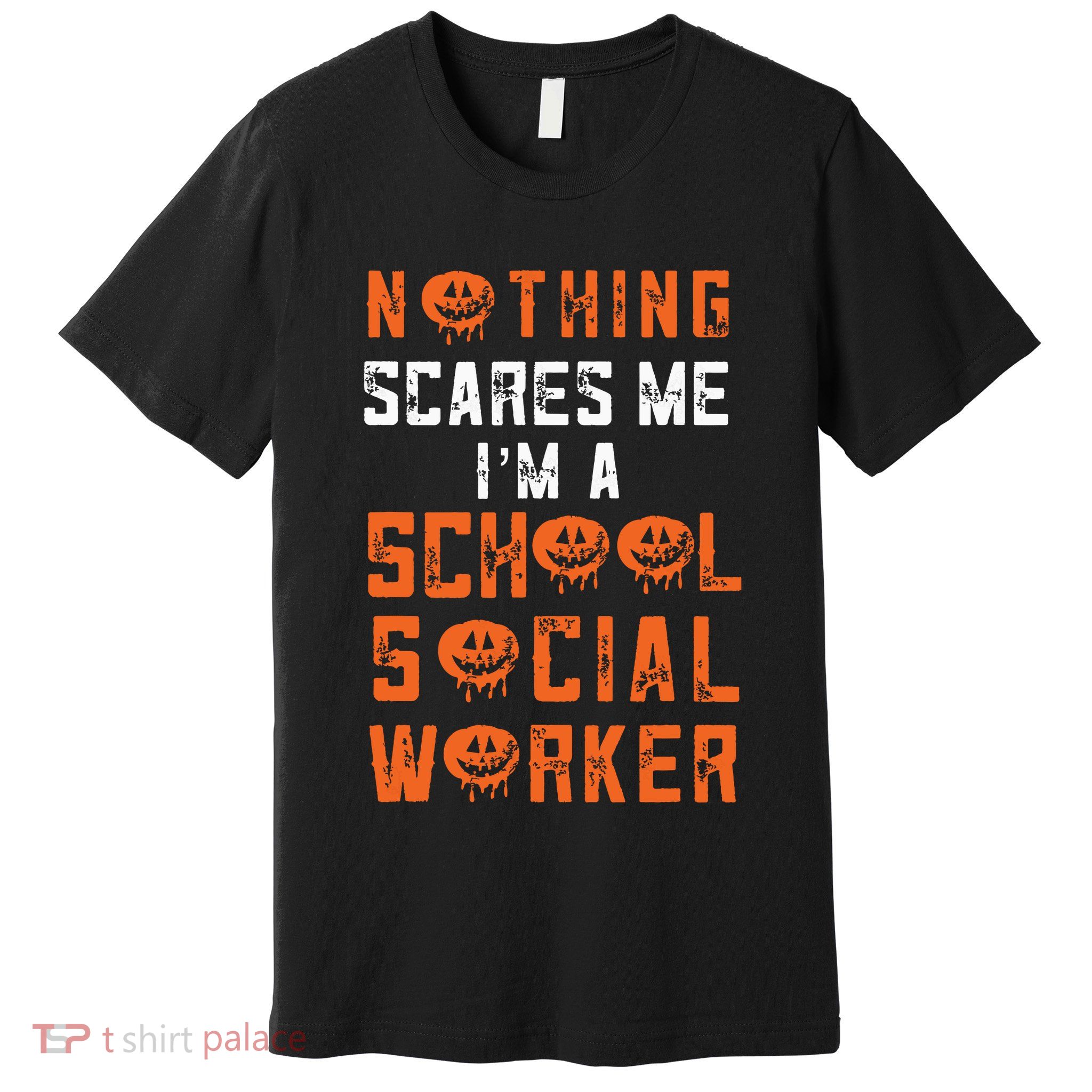 Social Work Halloween Nothing Scares Me School Social Worker Premium T-Shirt