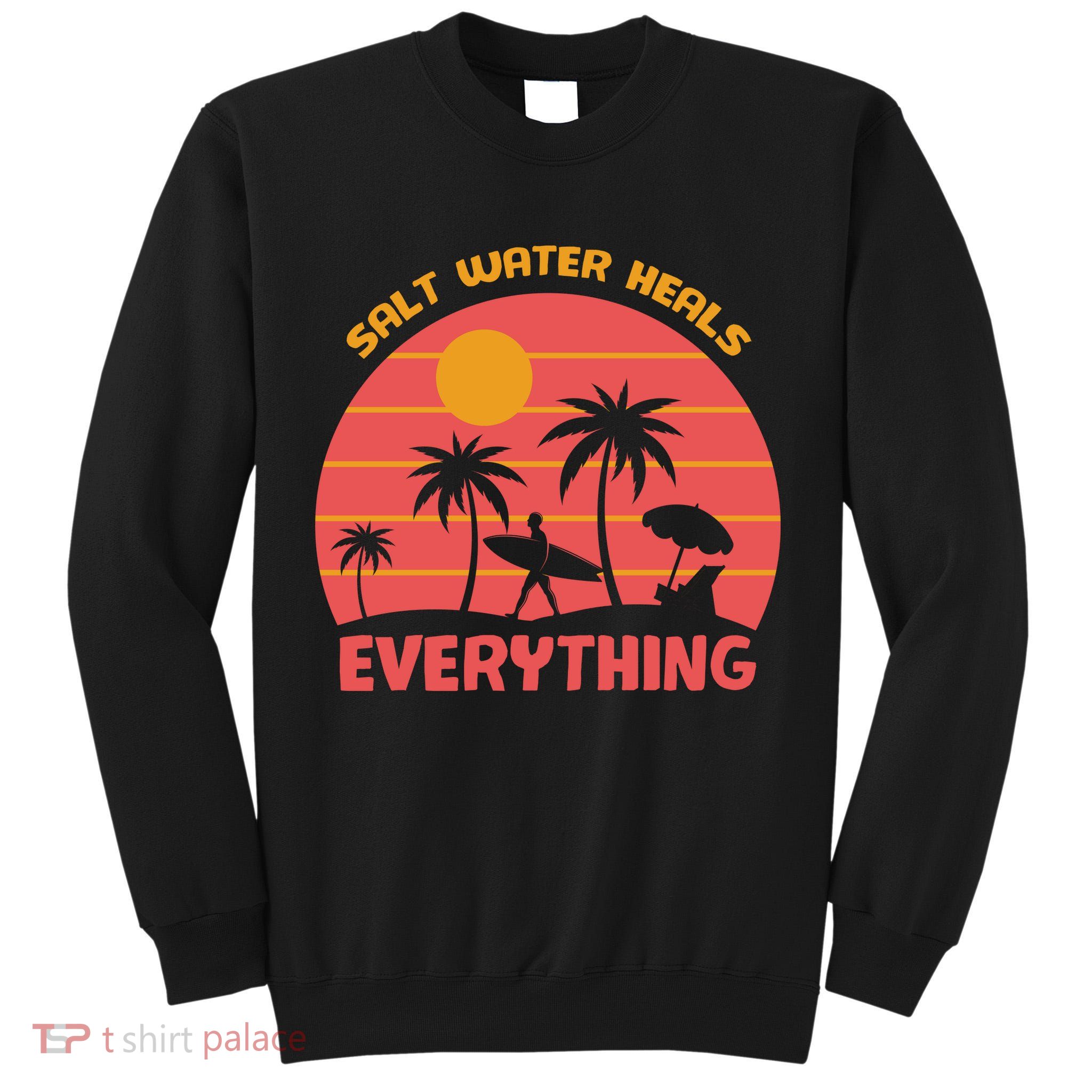Salt Water Heals Everything Tropical Tall Sweatshirt