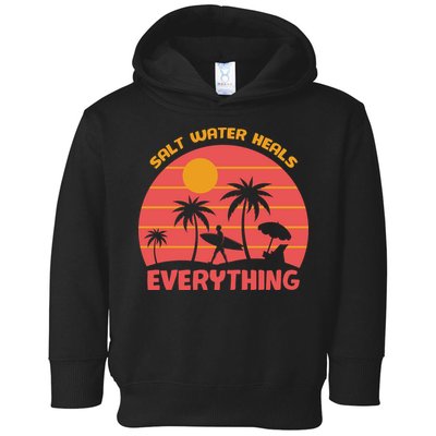 Salt Water Heals Everything Tropical Toddler Hoodie