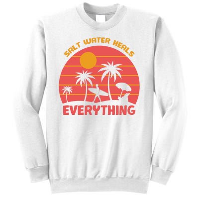 Salt Water Heals Everything Tropical Sweatshirt