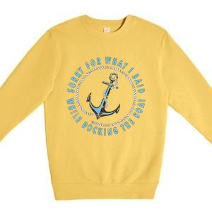 Sorry What I Said While Docking The Boat Premium Crewneck Sweatshirt