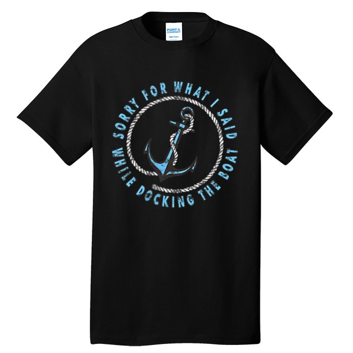 Sorry What I Said While Docking The Boat Tall T-Shirt