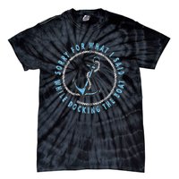 Sorry What I Said While Docking The Boat Tie-Dye T-Shirt