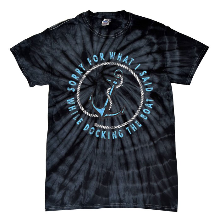 Sorry What I Said While Docking The Boat Tie-Dye T-Shirt