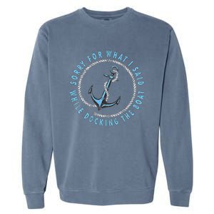 Sorry What I Said While Docking The Boat Garment-Dyed Sweatshirt