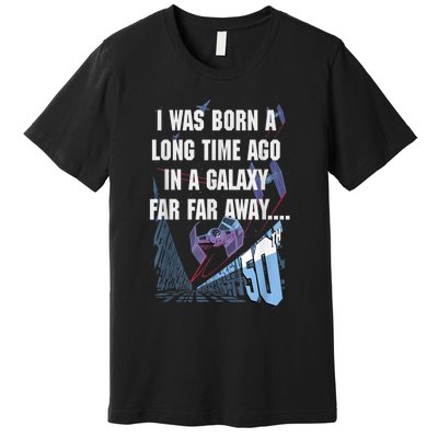 Star Wars I Was Born A Long Time Ago 50th Birthday Portrait Premium T-Shirt