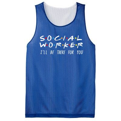 Social Worker Ill Be There For You Funny Gift Mesh Reversible Basketball Jersey Tank