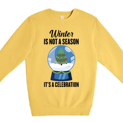 Snow Winter Is Not A Season Its A Celebration Ski Gift Premium Crewneck Sweatshirt