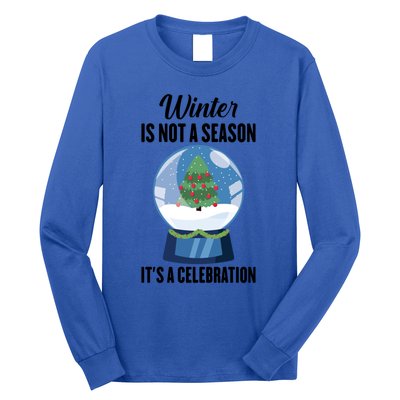 Snow Winter Is Not A Season Its A Celebration Ski Gift Long Sleeve Shirt