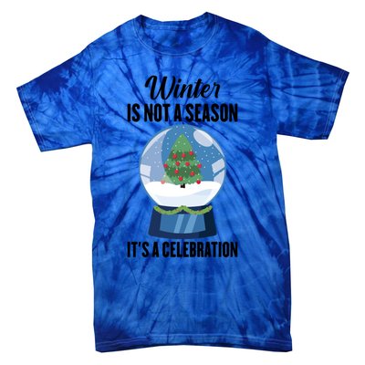 Snow Winter Is Not A Season Its A Celebration Ski Gift Tie-Dye T-Shirt