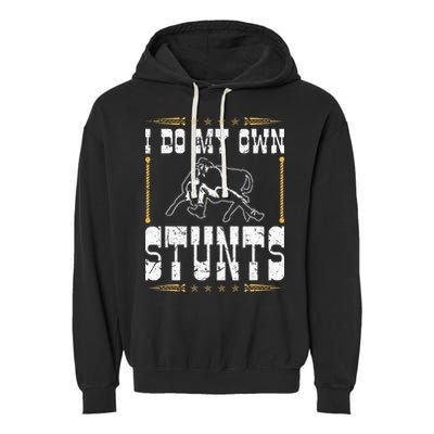 Steer Wrestling I Do My Own Stunts Rodeo Bulldogging Garment-Dyed Fleece Hoodie