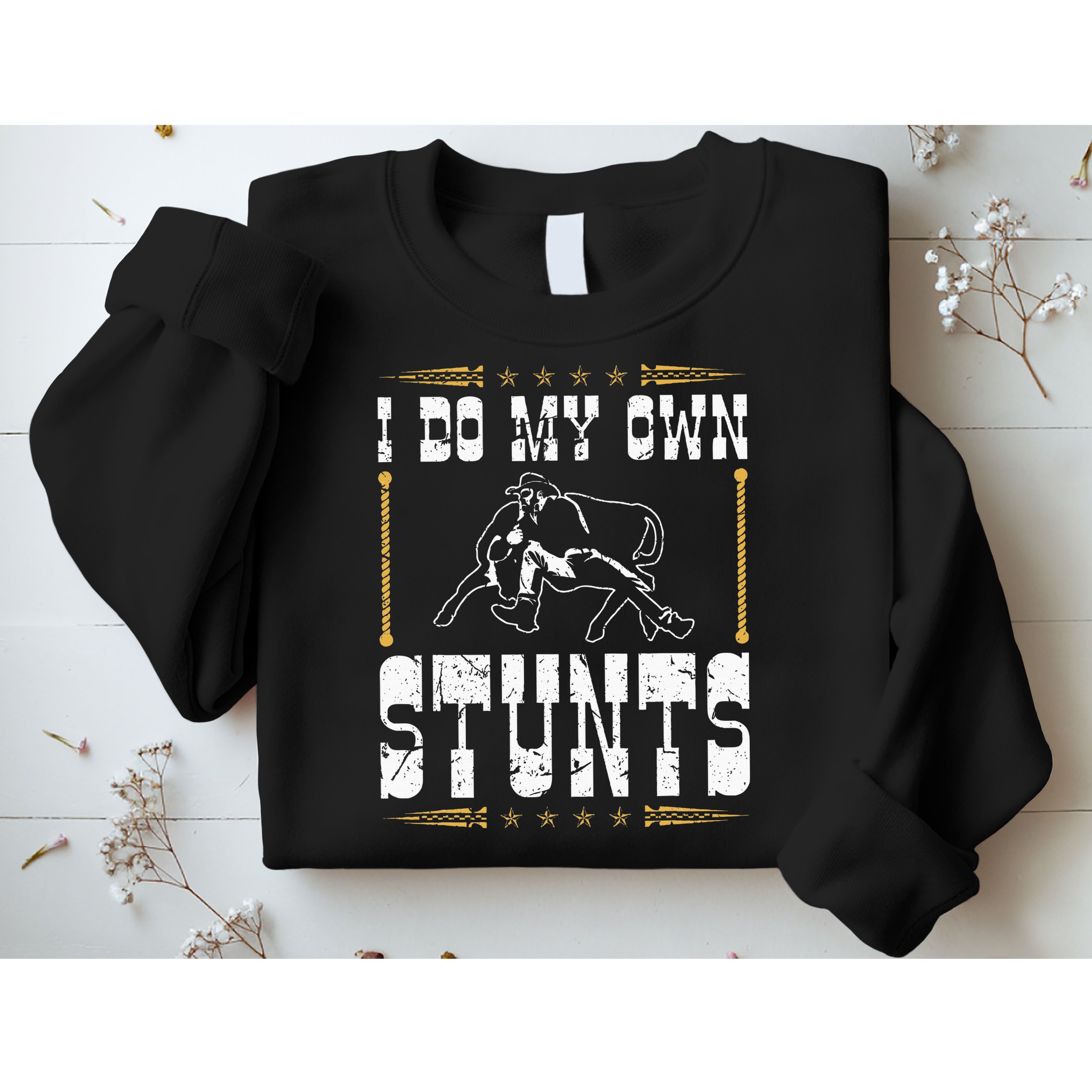 Steer Wrestling I Do My Own Stunts Rodeo Bulldogging Sweatshirt