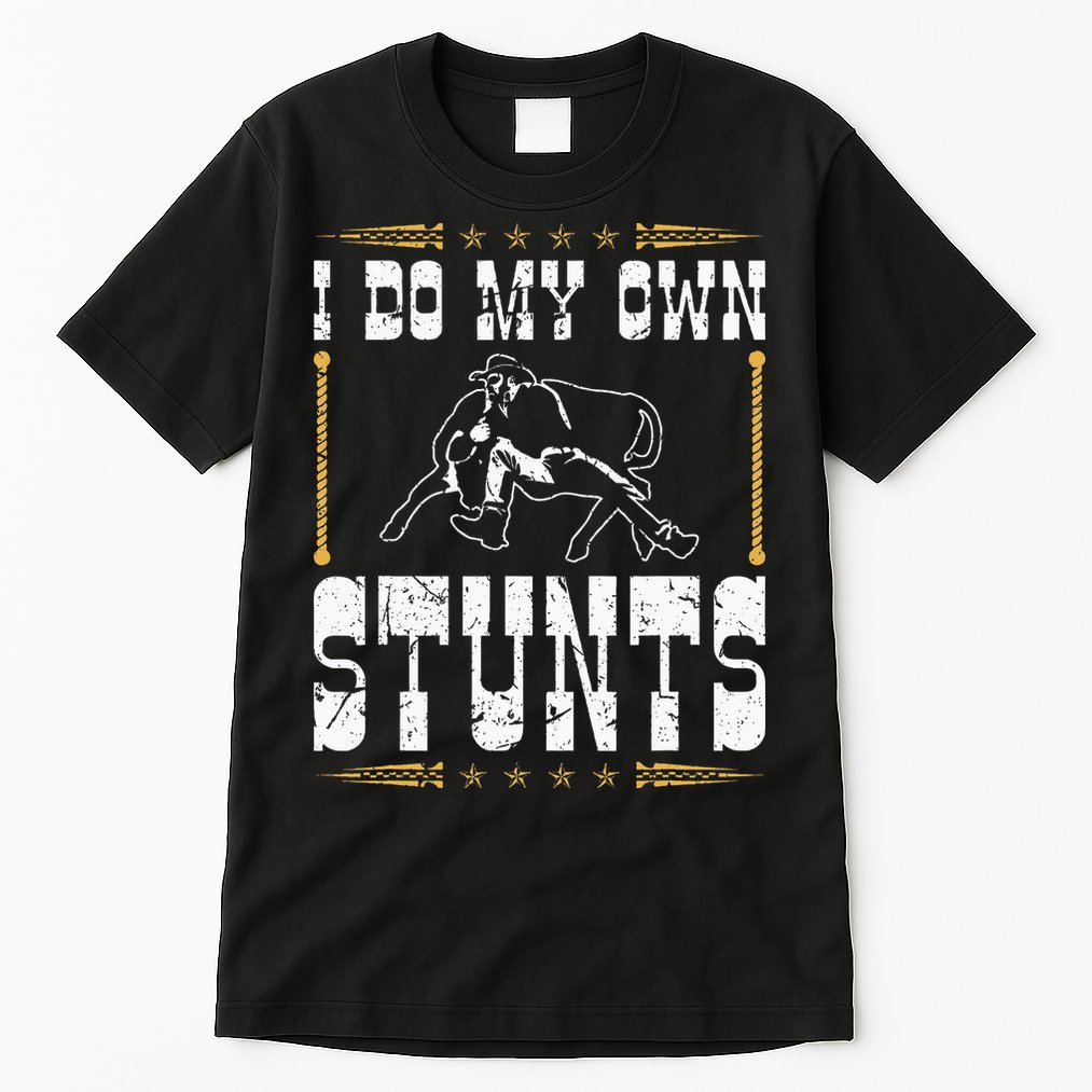 Steer Wrestling I Do My Own Stunts Rodeo Bulldogging Tall T-Shirt