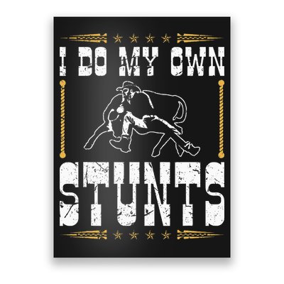 Steer Wrestling I Do My Own Stunts Rodeo Bulldogging Poster