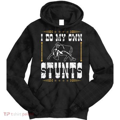 Steer Wrestling I Do My Own Stunts Rodeo Bulldogging Tie Dye Hoodie