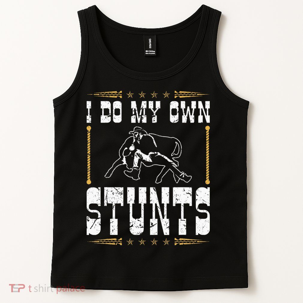 Steer Wrestling I Do My Own Stunts Rodeo Bulldogging Tank Top