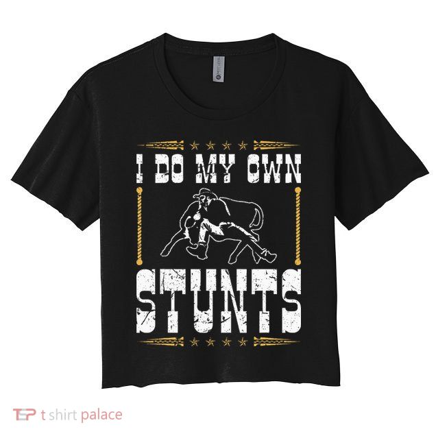Steer Wrestling I Do My Own Stunts Rodeo Bulldogging Crop Top