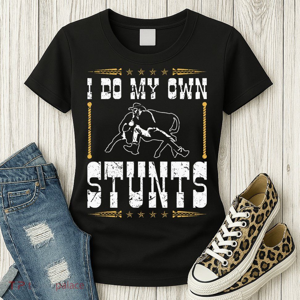 Steer Wrestling I Do My Own Stunts Rodeo Bulldogging Womens T-Shirt