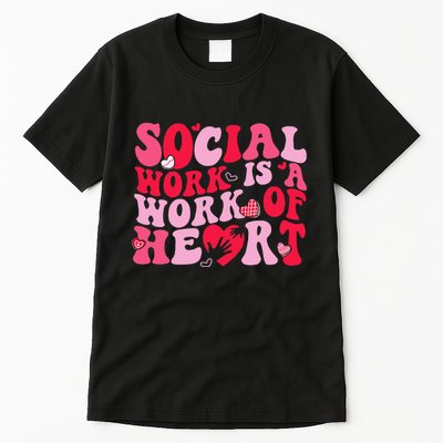 Social Work Is A Work Of Heart ValentineS Day Social Worker Tall T-Shirt