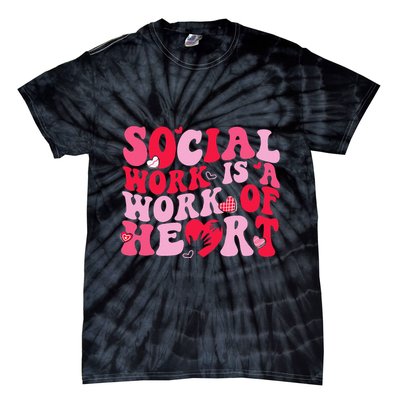 Social Work Is A Work Of Heart ValentineS Day Social Worker Tie-Dye T-Shirt