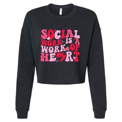 Social Work Is A Work Of Heart ValentineS Day Social Worker Cropped Pullover Crew