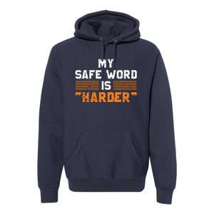 Safe Word Is Harder Naughty Dirty Adult Humor Sub Dom Premium Hoodie