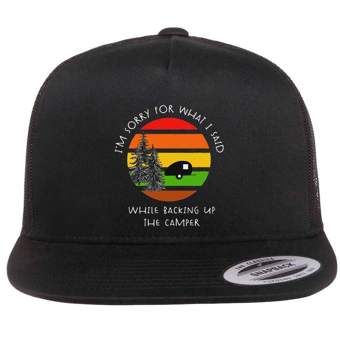 Sorry What I Said While Backing Up The Camper Flat Bill Trucker Hat
