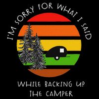 Sorry What I Said While Backing Up The Camper Flat Bill Trucker Hat
