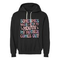 Sometimes When I Open My Mouth My Mother Comes Out Garment-Dyed Fleece Hoodie