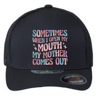 Sometimes When I Open My Mouth My Mother Comes Out Flexfit Unipanel Trucker Cap
