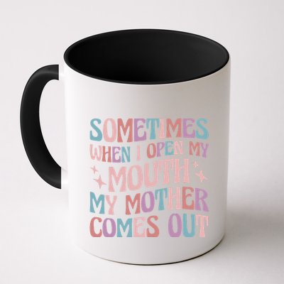 Sometimes When I Open My Mouth My Mother Comes Out Mug