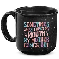 Sometimes When I Open My Mouth My Mother Comes Out 15oz Campfire Ceramic Mug