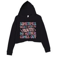 Sometimes When I Open My Mouth My Mother Comes Out Crop Fleece Hoodie