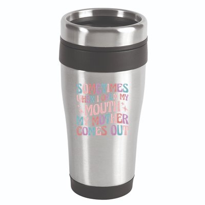 Sometimes When I Open My Mouth My Mother Comes Out 16oz Travel Tumbler