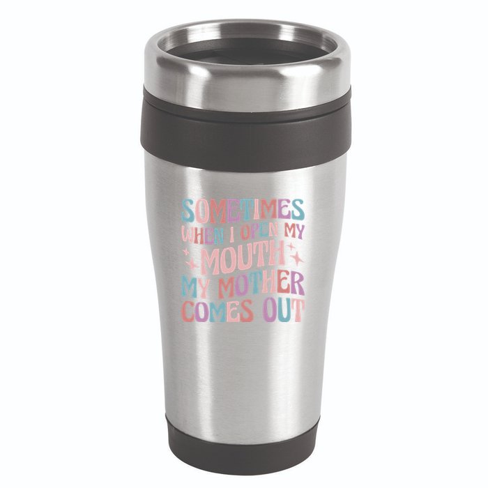 Sometimes When I Open My Mouth My Mother Comes Out 16oz Travel Tumbler