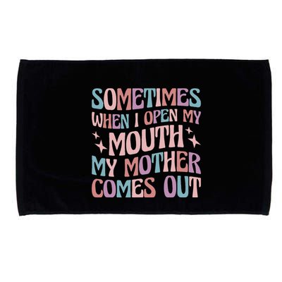 Sometimes When I Open My Mouth My Mother Comes Out Microfiber Hand Towel