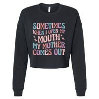 Sometimes When I Open My Mouth My Mother Comes Out Cropped Pullover Crew