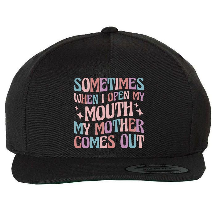 Sometimes When I Open My Mouth My Mother Comes Out Wool Snapback Cap