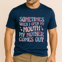 Sometimes When I Open My Mouth My Mother Comes Out Performance Shirt