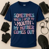 Sometimes When I Open My Mouth My Mother Comes Out Performance Shirt